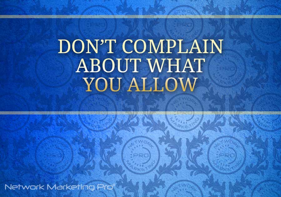 Don't Complain about what you allow