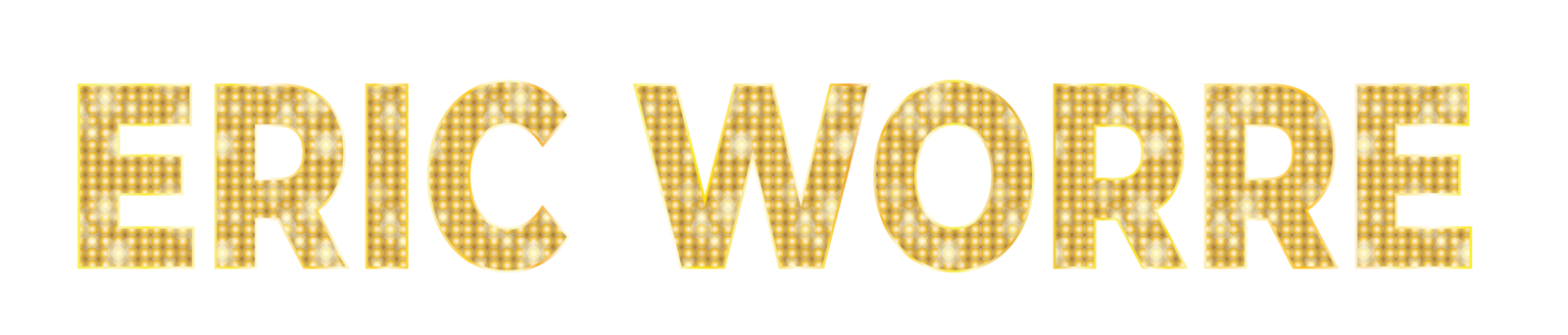 The name "ERIC WORRE" in a bold, gold-textured marquee font against a transparent background.