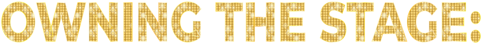 The phrase "OWNING THE STAGE" in a bold, gold-textured font against a solid black background.
