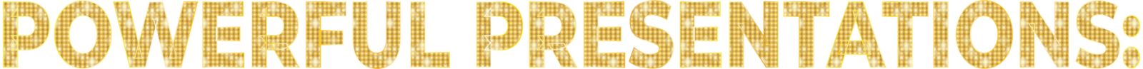 The phrase "POWERFUL PRESENTATIONS" written in a bold, gold font with a marquee-light texture on a black background.