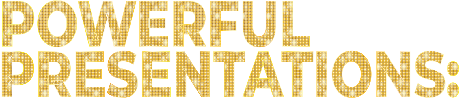 The words "POWERFUL PRESENTATIONS" in a bold, gold marquee-light font on a black background.