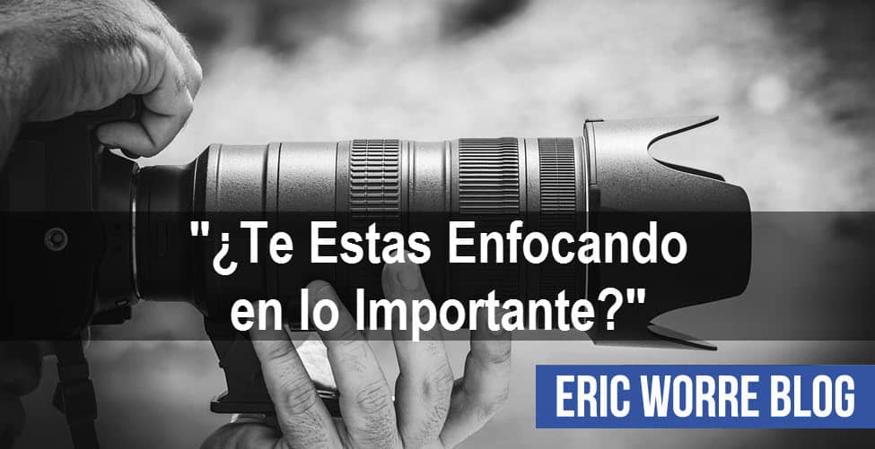 Te Estas Enfocando en lo Importante