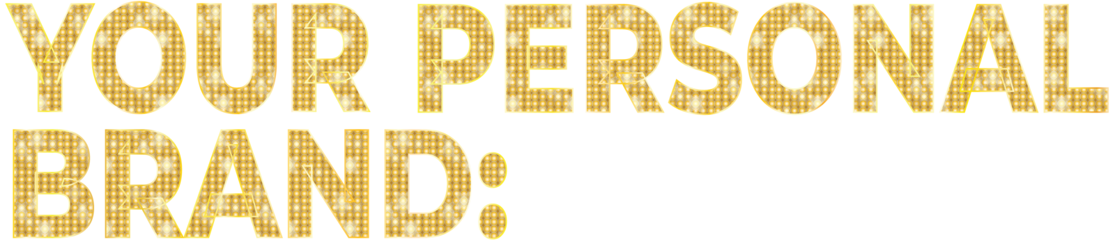 The words "YOUR PERSONAL BRAND" in a bold, gold marquee-light font on a black background.